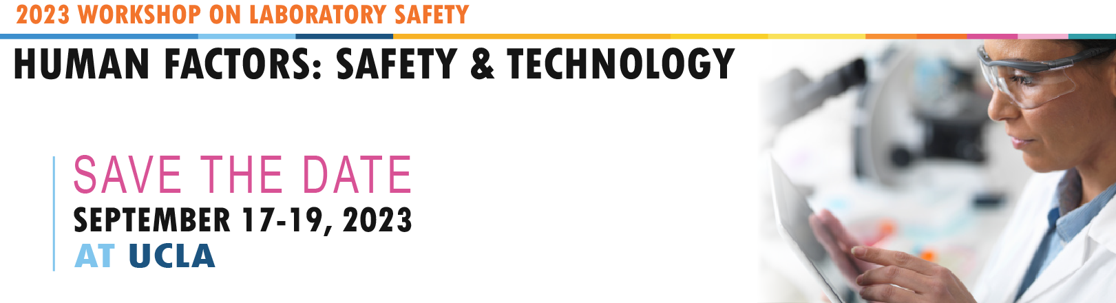 Save the Date for the 2023 Workshop on lab safety! The theme is Human Factors: Safety and Technology and it will be from September 17-19th, 2023 on the UCLA campus.